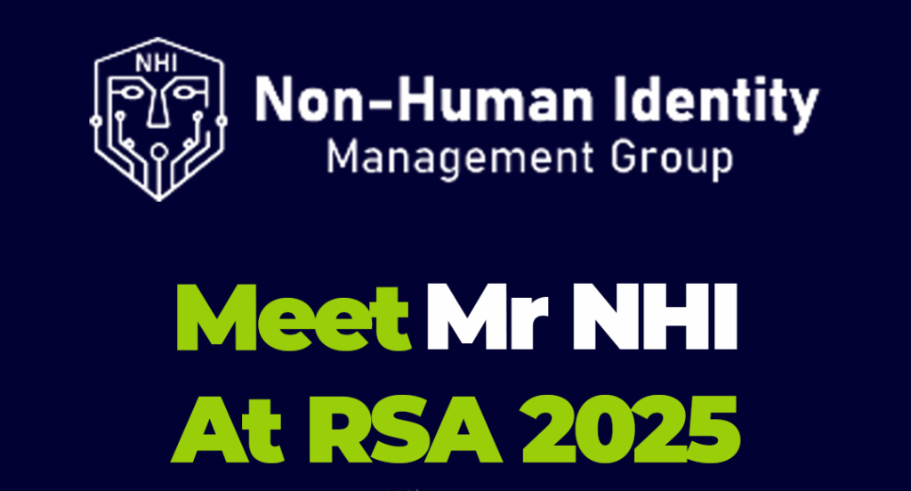 Meet Mr NHI at RSA 2025 - Non-Human Identity Management Group