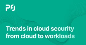 Trends in cloud security from cloud to workloads