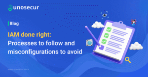 IAM done right: Processes to follow and misconfigurations to avoid