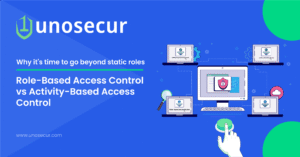 Why it’s time to go beyond static roles: Role-Based Access Control vs Activity-Based Access Control