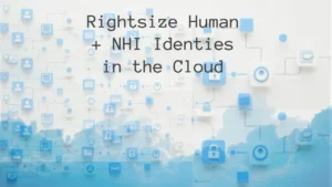 Rightsize Your Permissions for Human Users + NHI