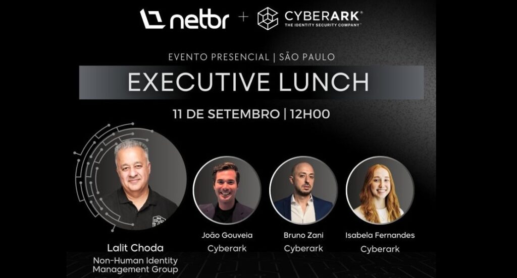 Lalit Choda Netbr CyberArk Executive Lunch Mtg