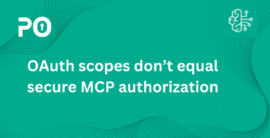OAuth scopes don’t equal secure MCP authorization 