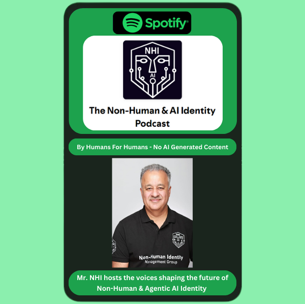 The Non-Human & AI Identity Podcast by Mr. NHI and the NHI Mgmt Group