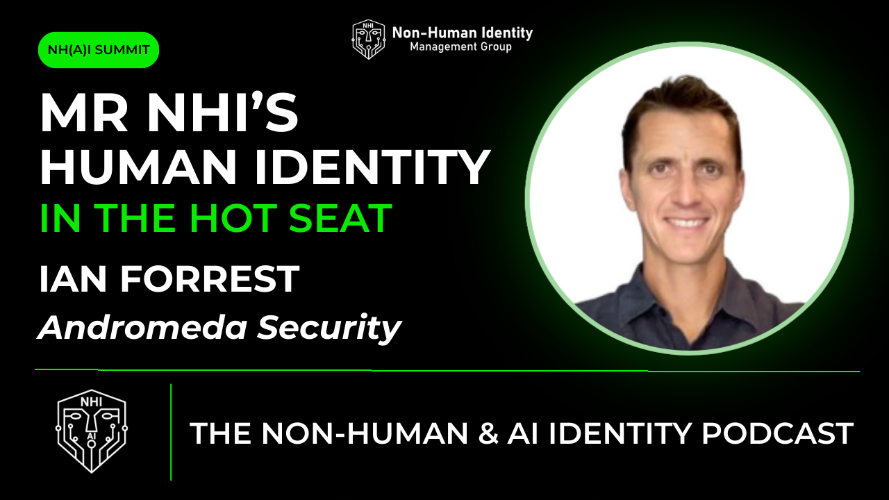 Ian Forrest is Mr. NHIs – Human Identity in the Hot Seat