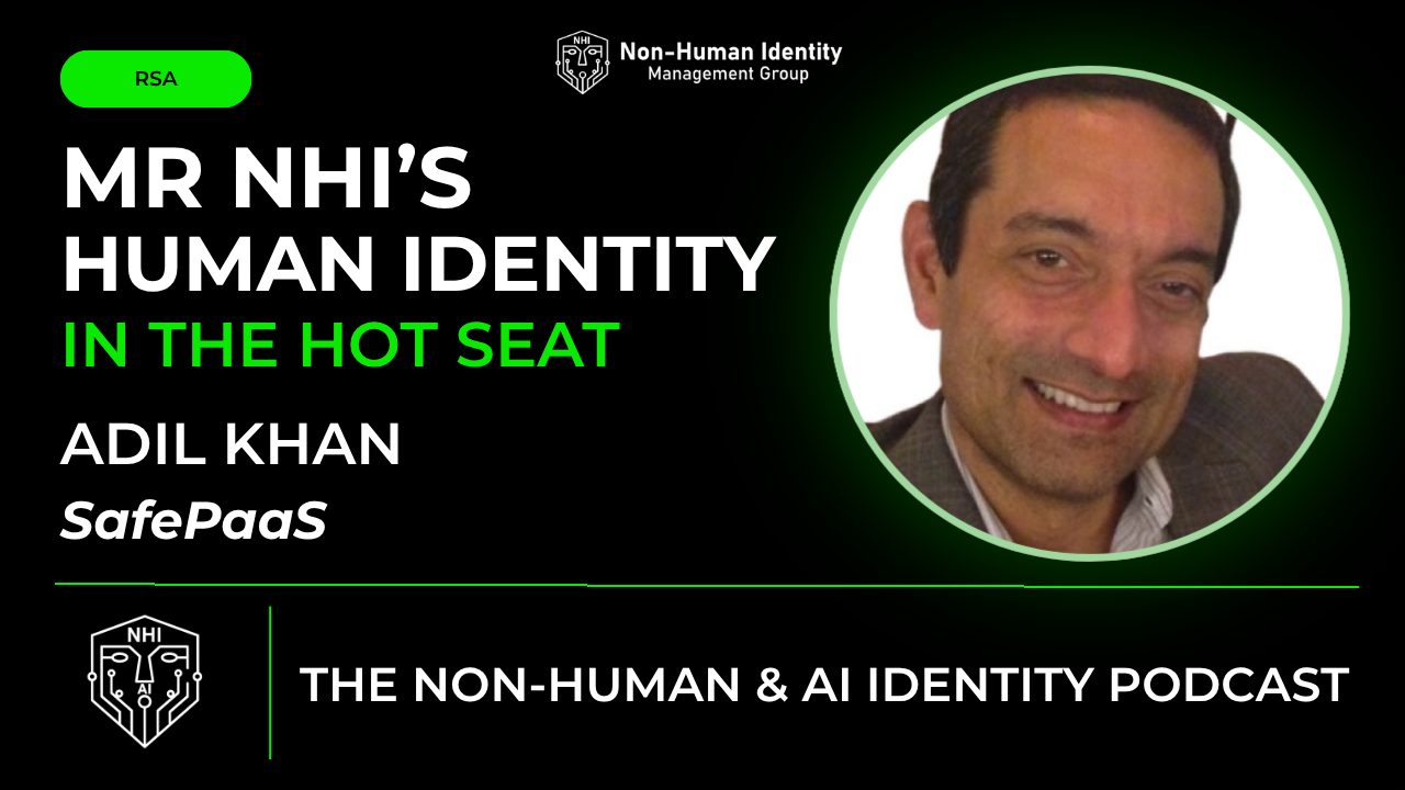 Adil Khan is Mr. NHIs – Human Identity in the Hot Seat