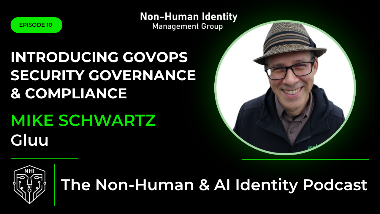 NHI & AI Identity Podcast (Ep-10) – Introducing GovOps – Security Governance & Compliance